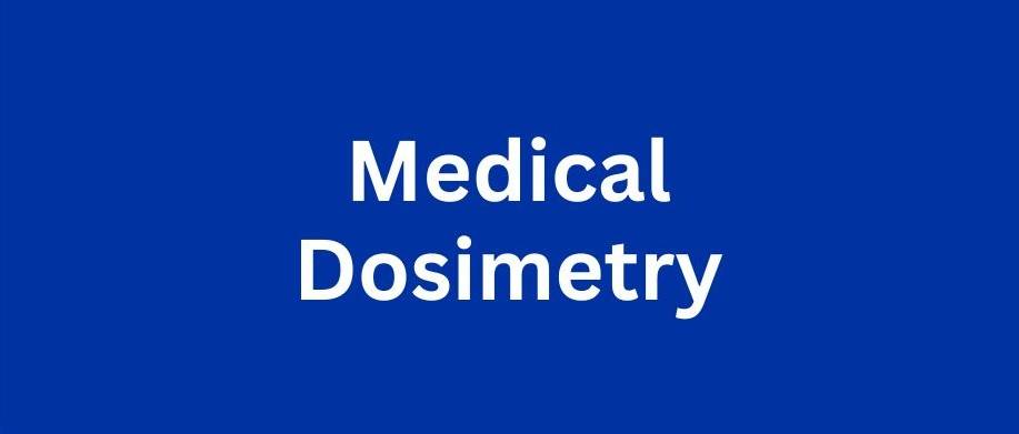 learn more about medical dosimetry